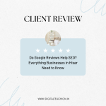 Do Google Reviews Help SEO? Everything Businesses in Hisar Need to Know